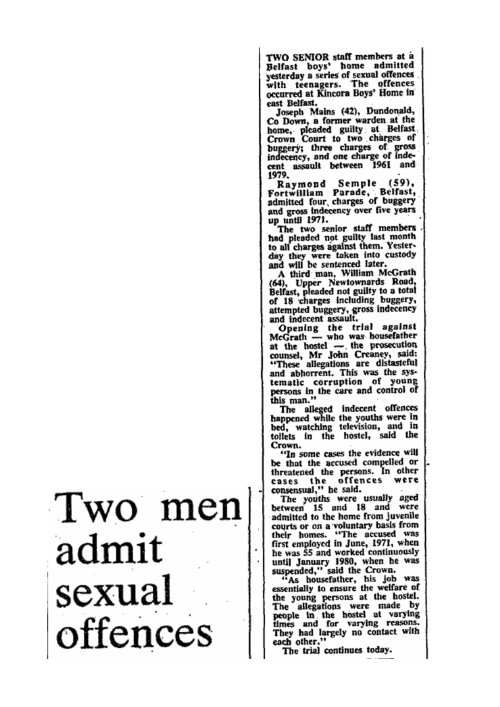 The three members of staff at Kincora appear in court on December 10th, 1981 charged with offences connected to sexual assault of boys. Only one, William McGrath pleaded not guilty and was ready to argue that he had been framed by the UVF with whose leaders he had fallen out. He later changed his plea to guilty apparently because of family fears of what courts disclosures would reveal.